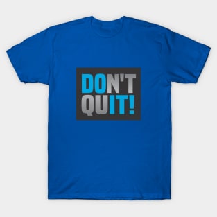 Don't Ever Quit T-Shirt